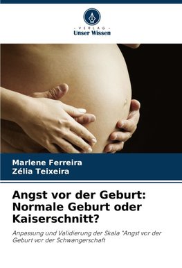 Angst vor der Geburt: Normale Geburt oder Kaiserschnitt?