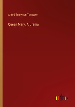 Queen Mary. A Drama