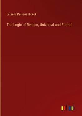 The Logic of Reason, Universal and Eternal