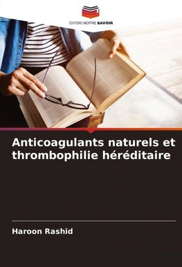 Anticoagulants naturels et thrombophilie héréditaire