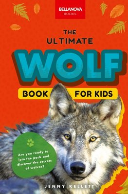 Wolves The Ultimate Wolf Book for Kids