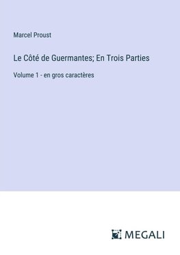 Le Côté de Guermantes; En Trois Parties