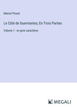 Le Côté de Guermantes; En Trois Parties