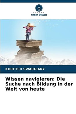 Wissen navigieren: Die Suche nach Bildung in der Welt von heute