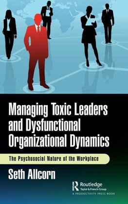 Managing Toxic Leaders and Dysfunctional Organizational Dynamics