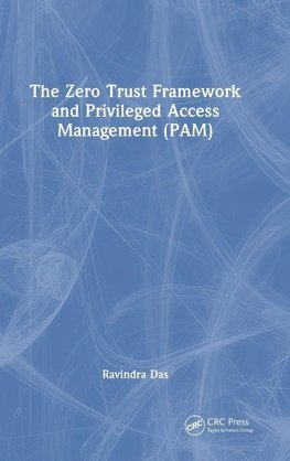 The Zero Trust Framework and Privileged Access Management (PAM)