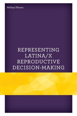 Representing Latina/x Reproductive Decision-Making