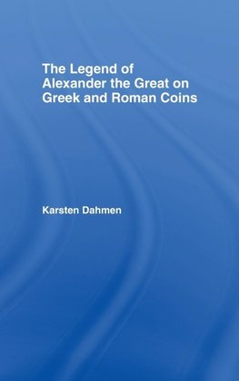 The Legend of Alexander the Great on Greek and Roman Coins
