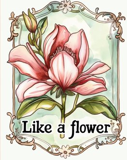 Like a flower - coloring book for adults with inspirational metaphores