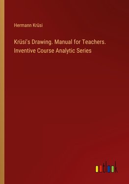 Krüsi's Drawing. Manual for Teachers. Inventive Course Analytic Series