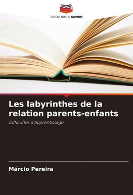 Les labyrinthes de la relation parents-enfants