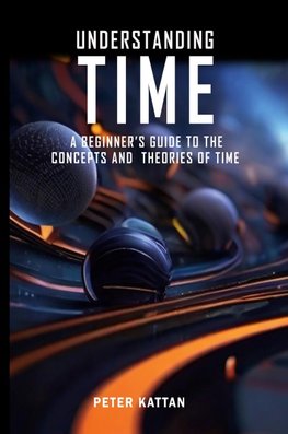 Understanding Time  - An Exploration