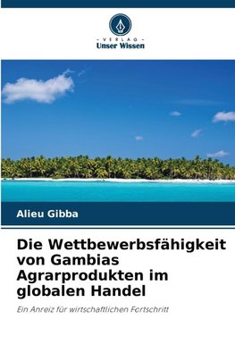 Die Wettbewerbsfähigkeit von Gambias Agrarprodukten im globalen Handel
