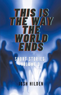Short Stories Volume 2 - This Is The Way The World Ends