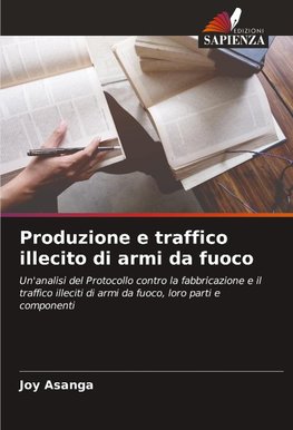 Produzione e traffico illecito di armi da fuoco