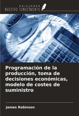 Programación de la producción, toma de decisiones económicas, modelo de costes de suministro