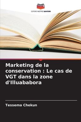 Marketing de la conservation : Le cas de VGT dans la zone d'Illuababora