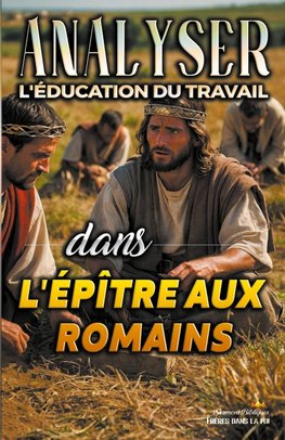 Analyser L'éducation du Travail dans l'épître aux Romains