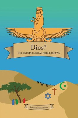 DIOS?              DEL ENÛMA ELISH                      AL NOBLE  QURN
