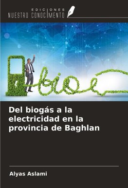 Del biogás a la electricidad en la provincia de Baghlan