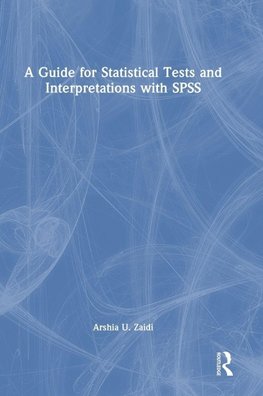 A Guide for Statistical Tests and Interpretations with SPSS