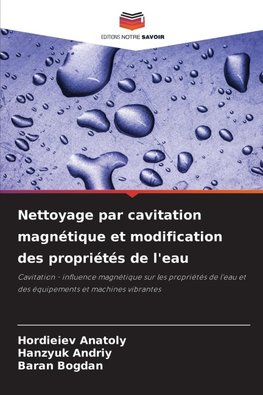 Nettoyage par cavitation magnétique et modification des propriétés de l'eau