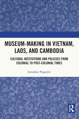 Museum-Making in Vietnam, Laos, and Cambodia