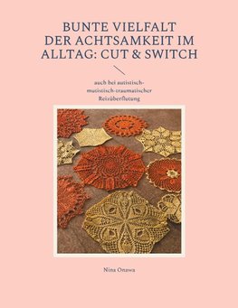 Bunte Vielfalt der Achtsamkeit im Alltag: Cut & Switch