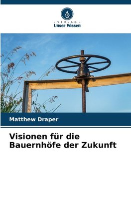Visionen für die Bauernhöfe der Zukunft
