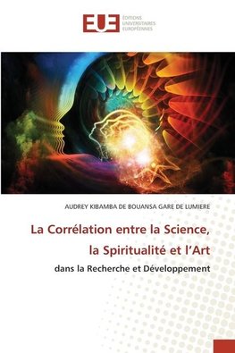 La Corrélation entre la Science, la Spiritualité et l'Art
