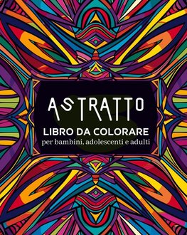 Astratto - Libro da colorare per bambini, adolescenti e adulti