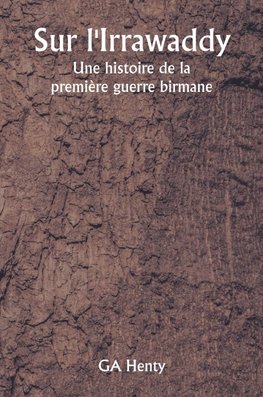 Sur l'Irrawaddy  Une histoire de la première guerre birmane