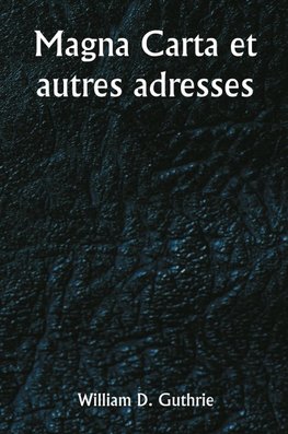 Magna Carta et autres adresses