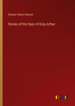 Stories of the Days of King Arthur