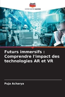 Futurs immersifs : Comprendre l'impact des technologies AR et VR