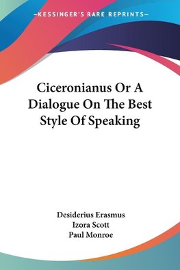 Ciceronianus Or A Dialogue On The Best Style Of Speaking