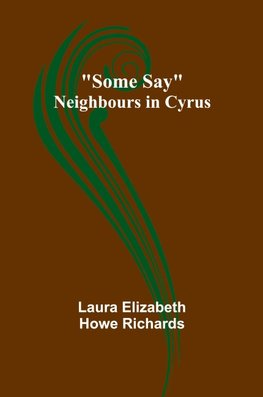 Some Say; Neighbours in Cyrus