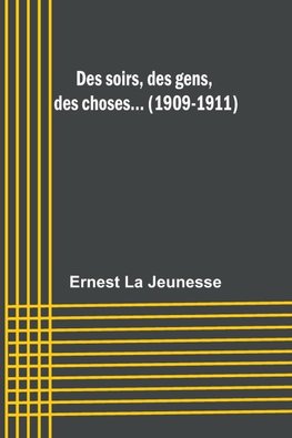 Des soirs, des gens, des choses... (1909-1911)