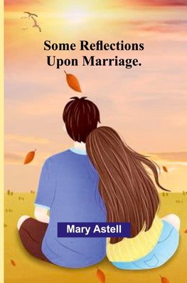 Some Reflections Upon Marriage.