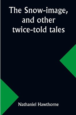 The snow-image, and other twice-told tales