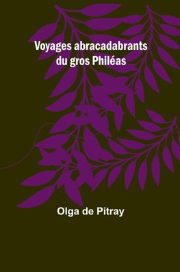 Voyages abracadabrants du gros Philéas