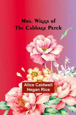 Mrs. Wiggs of the Cabbage Patch