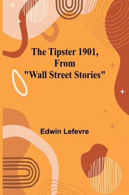 The Tipster 1901, From "Wall Street Stories"