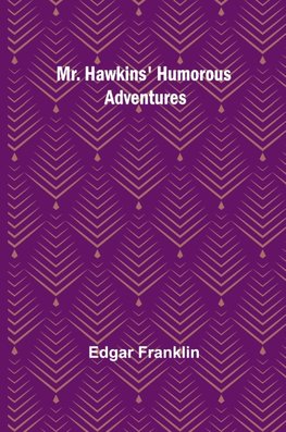 Mr. Hawkins' Humorous Adventures