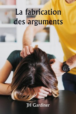 La fabrication des arguments