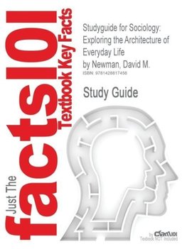 Studyguide for Sociology: Exploring the Architecture of Everyday Life by Newman, David M., ISBN 9780761988267