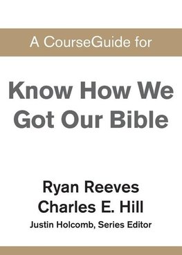 A CourseGuide for Know How We Got Our Bible