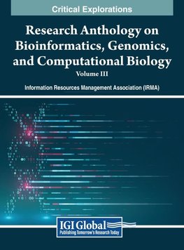 Research Anthology on Bioinformatics, Genomics, and Computational Biology, VOL 3