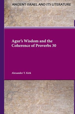 Agur's Wisdom and the Coherence of Proverbs 30