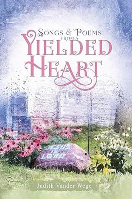 Songs and Poems from a Yielded Heart